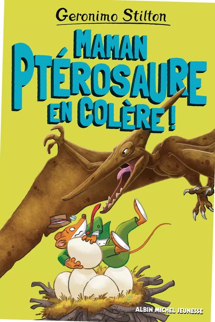 Maman ptérosaure en colère ! - Geronimo Stilton - Albin Michel