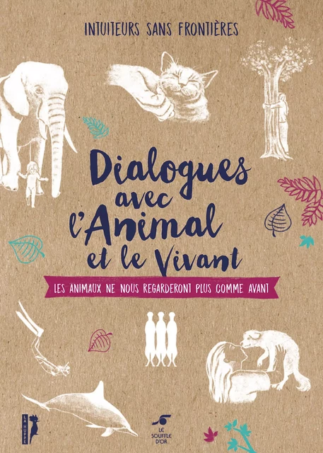 Dialogues avec l'animal et le vivant : Les animaux ne nous regarderont plus comme avant - Intuiteurs Sans Frontieres - Le souffle d'Or