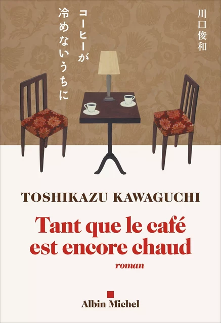 Tant que le café est encore chaud - Toshikazu Kawaguchi - Albin Michel