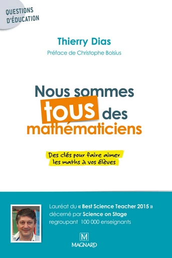 Nous sommes tous des mathématiciens : Des clés pour faire aimer les maths - Thierry Dias - Magnard