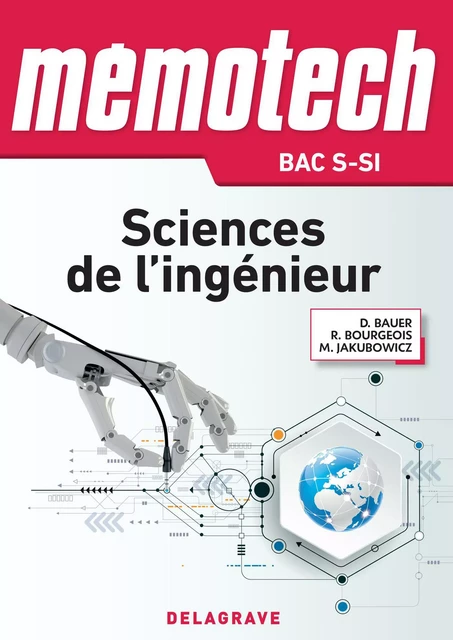 Mémotech Sciences de l'ingénieur 1re, Tle Bac S CPGE (2017) - Référence - Marc Jakubowicz, Rene Bourgeois, Denis Bauer - Delagrave