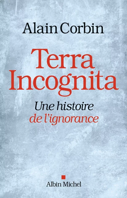 Terra Incognita - Alain Corbin - Albin Michel