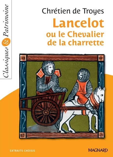 Lancelot ou le Chevalier à la charrette - Classiques et Patrimoine - Chrétien Troyes (de), Hélène Dardelin - Magnard