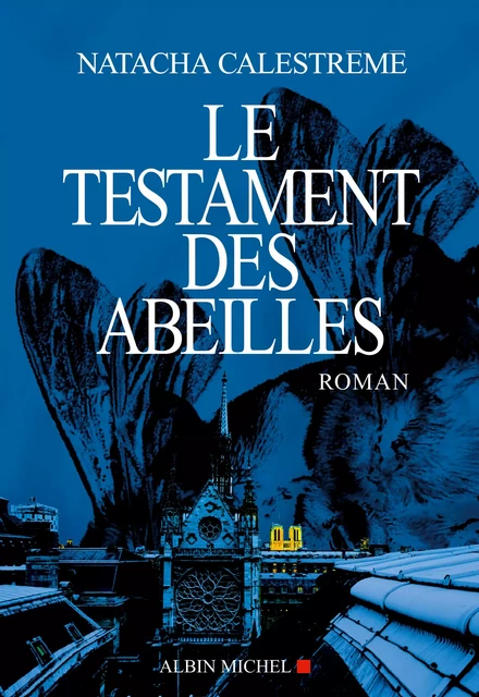 Le Testament des abeilles - Natacha Calestrémé - Albin Michel