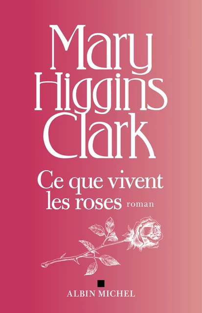 Ce que vivent les roses - Mary Higgins Clark - Albin Michel