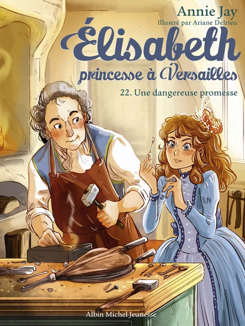 Elisabeth, princesse à Versailles - tome 22 - Une dangereuse promesse - Annie Jay - Albin Michel