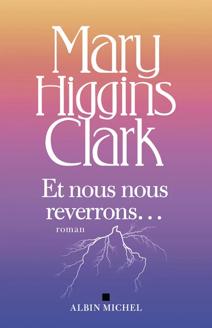 Et nous nous reverrons... - Mary Higgins Clark - Albin Michel