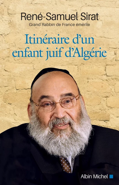 Itinéraire d'un enfant juif d'Algérie - René-Samuel Sirat - Albin Michel