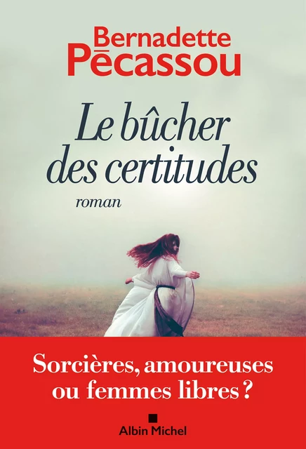 Le Bûcher des certitudes - Bernadette Pécassou - Albin Michel