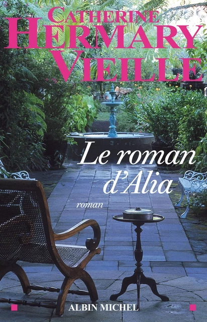 Le Roman d'Alia - Catherine Hermary-Vieille - Albin Michel