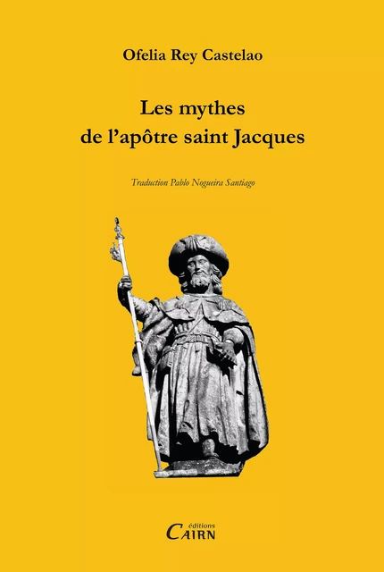 Les mythes de l’apôtre saint Jacques - Ofelia Rey Castelao - Éditions Cairn