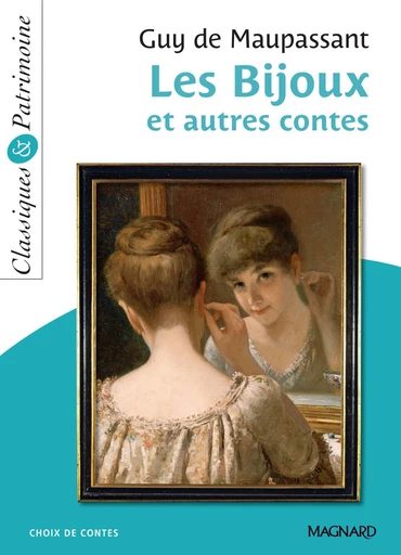 Les Bijoux et autres contes - Classiques et Patrimoine - Jean-Philippe Marty, Guy de Maupassant - Magnard