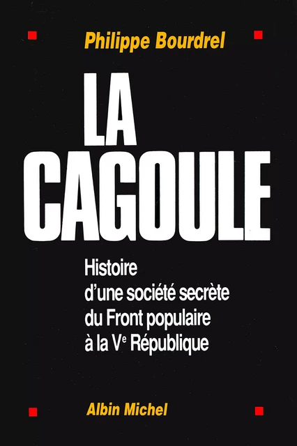 La Cagoule - Philippe Bourdrel - Albin Michel