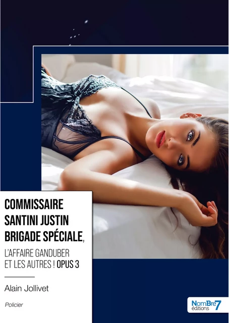 Commissaire Santini Justin Brigade Spéciale, - Alain Jollivet - Nombre7 Editions