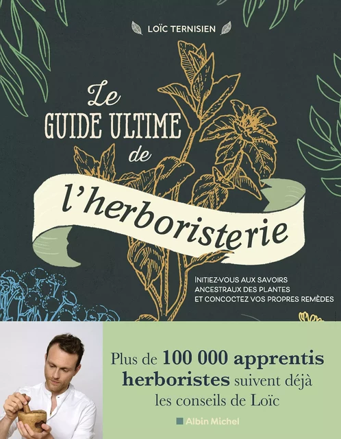 Le Guide ultime de l'herboristerie - Loïc Ternisien - Albin Michel