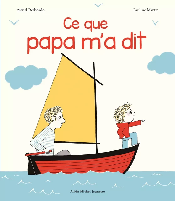 Ce que papa m'a dit - Astrid Desbordes - Albin Michel