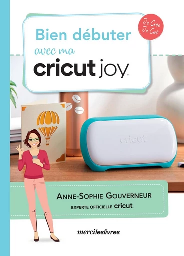 Bien débuter avec ma cricut Joy - Anne-Sophie Gouverneur - mercileslivres