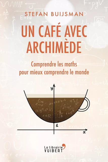 Un café avec Archimède : Comprendre les maths pour mieux comprendre le monde - Stefan Buijsman - La Librairie Vuibert