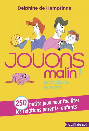 Jouons malin : 250 petits jeux pour faciliter les relations parents-enfants - Delphine de Hemptinne - Au fil de soi