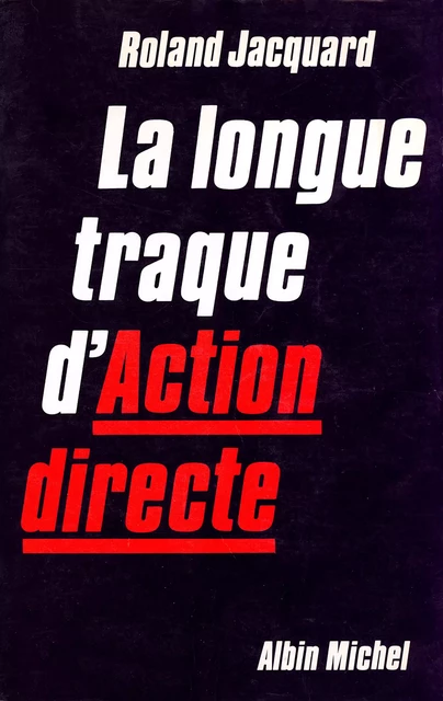 La Longue Traque d'Action Directe - Roland Jacquard, Dominique Nasplezes - Albin Michel