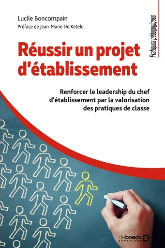 Réussir un projet d'établissement : Renforcer le leadership du chef d'établissement par la valorisation des pratiques de classe - Lucile Boncompain - De Boeck Supérieur