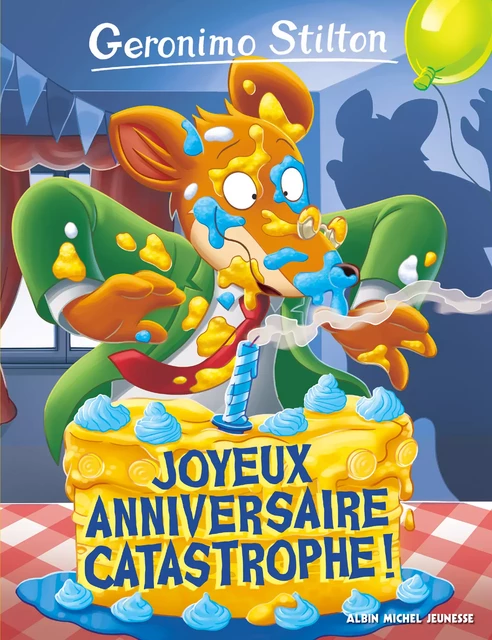 Joyeux Anniversaire catastrophe ! - Geronimo Stilton - Albin Michel