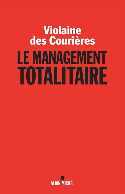 Le Management totalitaire - Violaine des Courières - Albin Michel