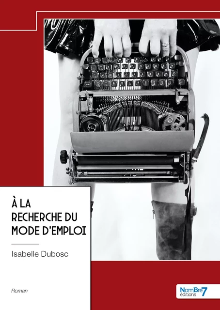 À la recherche du mode d'emploi - Isabelle Dubosc - Nombre7 Editions