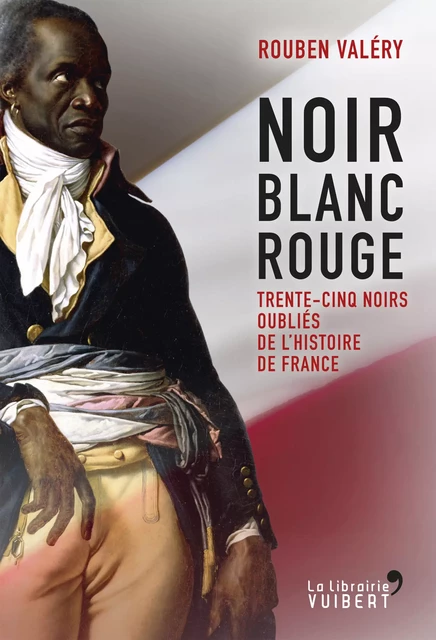 Noir Blanc Rouge - Trente-cinq noirs oubliés de l'histoire de France - Rouben Valéry - La Librairie Vuibert