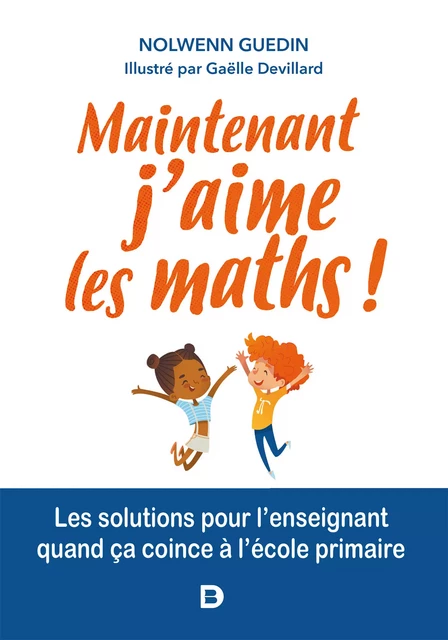 Maintenant, j'aime les maths ! - Nolwenn Guedin - De Boeck Supérieur