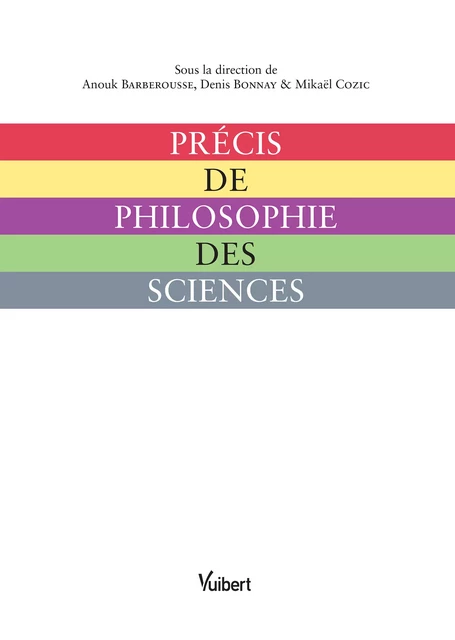 Précis de philosophie des sciences - Michaël Esfeld, Thomas Pradeu, Daniel Andler, Anouk Barberousse, Denis Bonnay, Jacques Dubucs, Paul Egre, Mikael Cozic, Jon Elster, Élodie Giroux, Max Kistler, Hélène Landemore, Pascal Ludwig, Philippe de Rouilhan, Marion Vorms - Vuibert