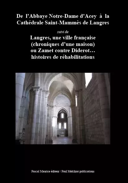 De l'Abbaye Notre-Dame d'Acey à la Cathédrale Saint-Mammès de Langres -  - Pascal Maurice éditeur