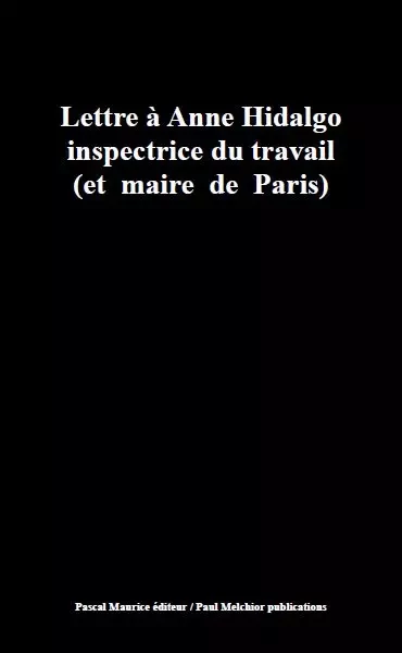 Lettre à Anne Hidalgo inspectrice du travail - Ouvrage Collectif - Pascal Maurice éditeur