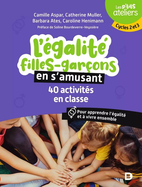 L'égalité filles-garçons en s'amusant : 40 activités en classe - Camille Aspar, Barbara Ates Villaudy, Caroline Henimann, Catherine Muller - De Boeck Supérieur