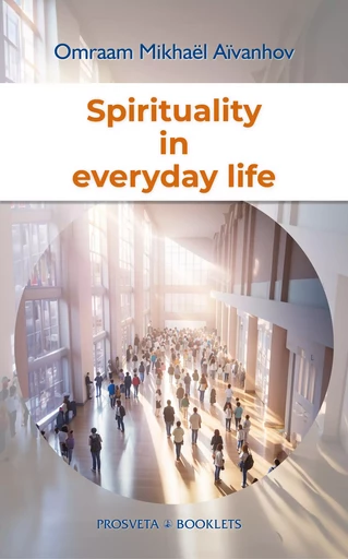 Spirituality in everyday life - Omraam Mikhaël Aïvanhov - Editions Prosveta