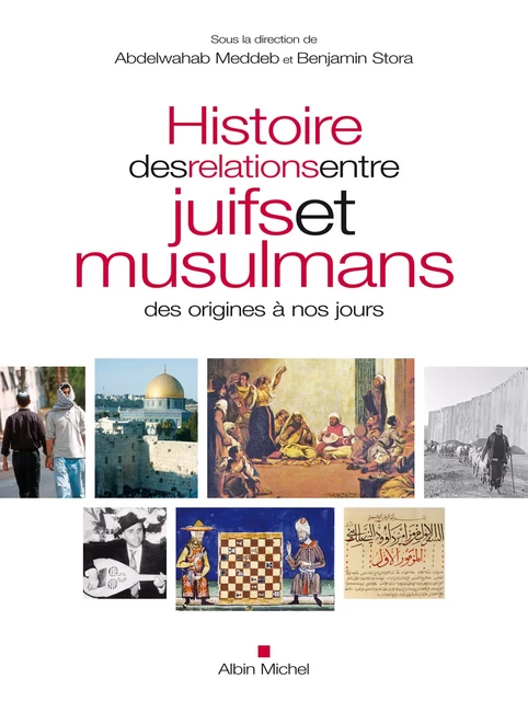 Histoire des relations entre juifs et musulmans des origines à nos jours -  Collectif, Abdelwahab Meddeb, Benjamin Stora - Albin Michel