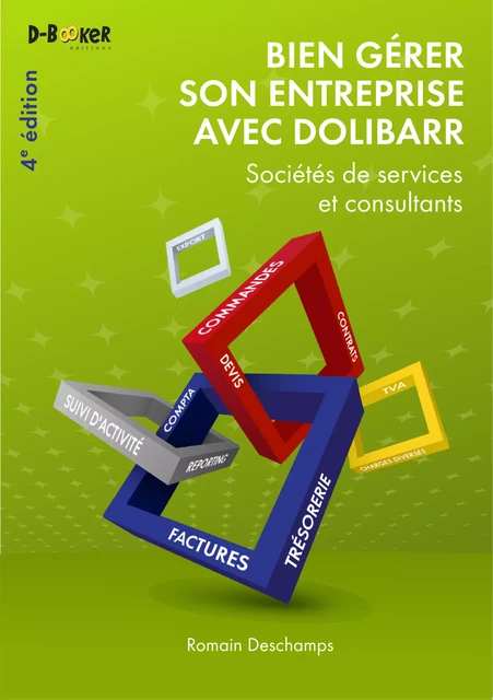 Bien gérer son entreprise avec Dolibarr (Sociétés de services et consultants) - Romain Deschamps - Éditions D-BookeR