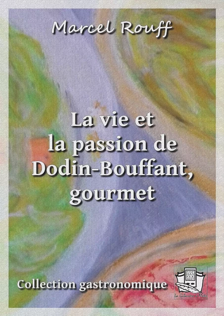 La vie et la passion de Dodin-Bouffant, gourmet - Marcel Rouff - La Gibecière à Mots