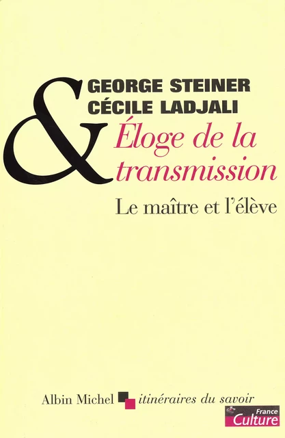 Éloge de la transmission - George Steiner, Cécile Ladjali - Albin Michel