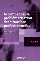 Accompagner la problématisation des situations professionnelles : Analyser ses pratiques autrement