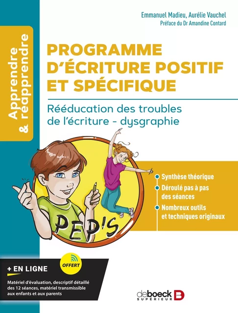 Programme d’Écriture Positif et Spécifique (PEP'S) : Rééducation des troubles de l’écriture - dysgraphie - Emmanuel Madieu, Aurélie Vauchel, Dr Amandine Contard - De Boeck Supérieur