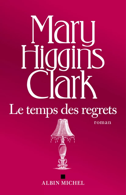 Le Temps des regrets - Mary Higgins Clark - Albin Michel