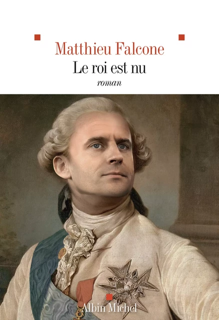 Le Roi est nu - Matthieu Falcone - Albin Michel