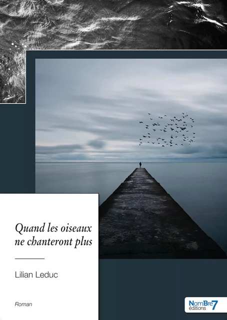 Quand les oiseaux ne chanteront plus - Lilian Leduc - Nombre7 Editions