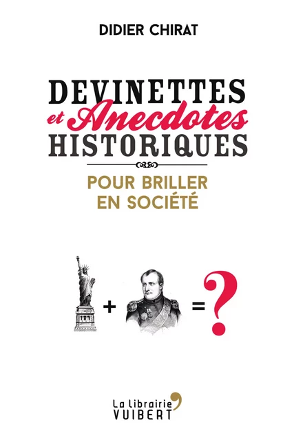 Devinettes et anecdotes historiques pour briller en société - Didier Chirat - La Librairie Vuibert