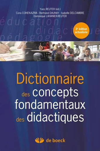 Dictionnaire des concepts fondamentaux aux didactiques - Yves Reuter, Cora Cohen-Azria, Bertrand Daunay, Isabelle Delcambre-Derville, Dominique Lahanier-Reuter - De Boeck Supérieur