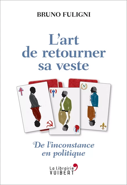 L'Art de retourner sa veste - De l'inconstance en politique - Bruno Fuligni - La Librairie Vuibert