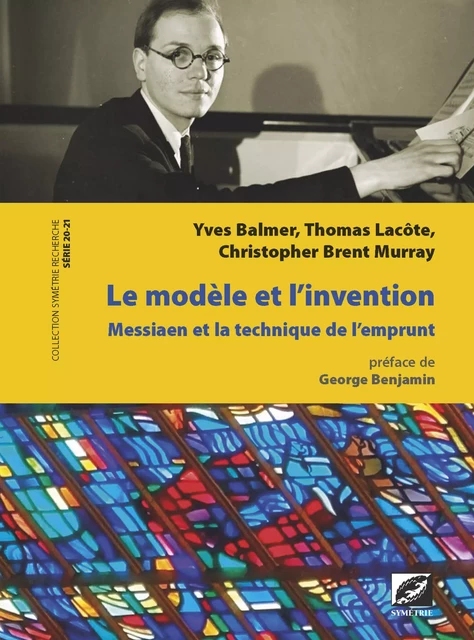 Le modèle et l’invention - Yves Balmer,, Thomas Lacôte, Christopher Brent Murray, George Benjamin - Symétrie