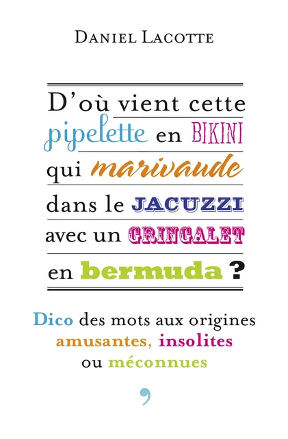 D’où vient cette pipelette en bikini qui marivaude dans le jacuzzi avec un gringalet en bermuda ? - Daniel Lacotte - La Librairie Vuibert