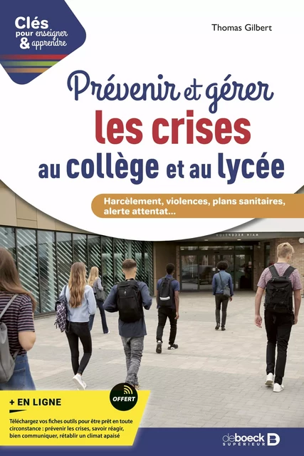 Prévenir et gérer les crises au collège et au lycée - Harcèlement, violences, plans sanitaires, alerte attentat... - Thomas Gilbert - De Boeck Supérieur